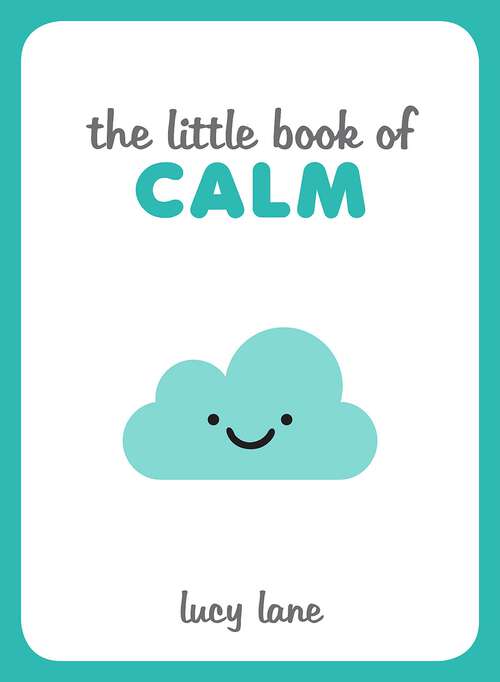 Book cover of The Little Book of Calm: Tips, Techniques and Quotes to Help You Relax and Unwind