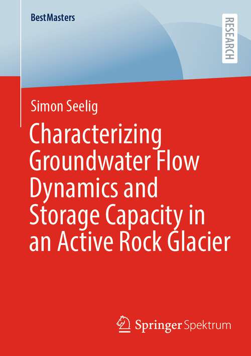 Book cover of Characterizing Groundwater Flow Dynamics and Storage Capacity in an Active Rock Glacier (1st ed. 2022) (BestMasters)