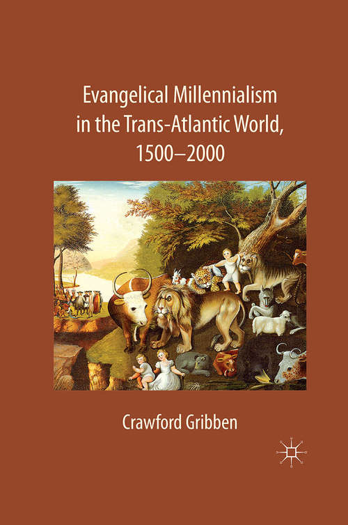 Book cover of Evangelical Millennialism in the Trans-Atlantic World, 1500-2000 (2011)