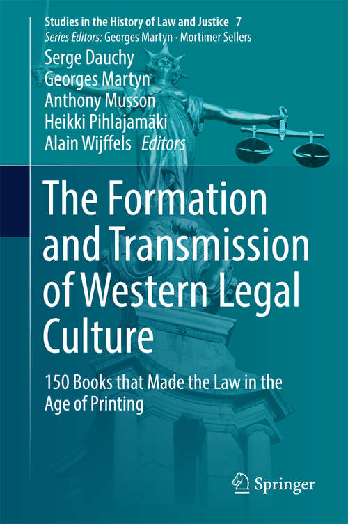 Book cover of The Formation and Transmission of Western Legal Culture: 150 Books that Made the Law in the Age of Printing (1st ed. 2017) (Studies in the History of Law and Justice #7)