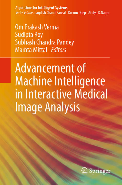 Book cover of Advancement of Machine Intelligence in Interactive Medical Image Analysis (1st ed. 2020) (Algorithms for Intelligent Systems)