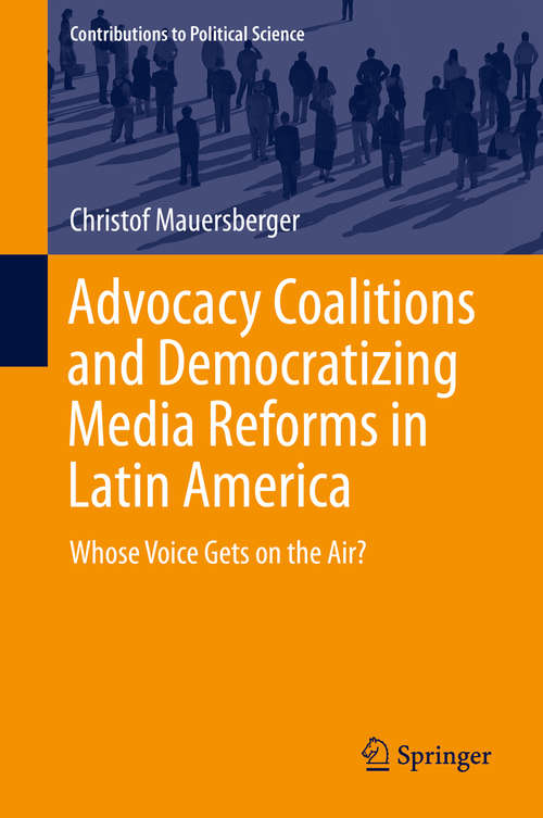Book cover of Advocacy Coalitions and Democratizing Media Reforms in Latin America: Whose Voice Gets on the Air? (1st ed. 2016) (Contributions to Political Science)
