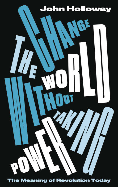 Book cover of Change the World Without Taking Power: The Meaning of Revolution Today (3)