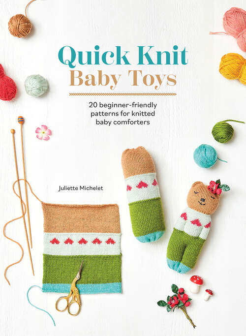 Book cover of Quick Knit Baby Toys: 20 beginner-friendly patterns for knitted baby comforters