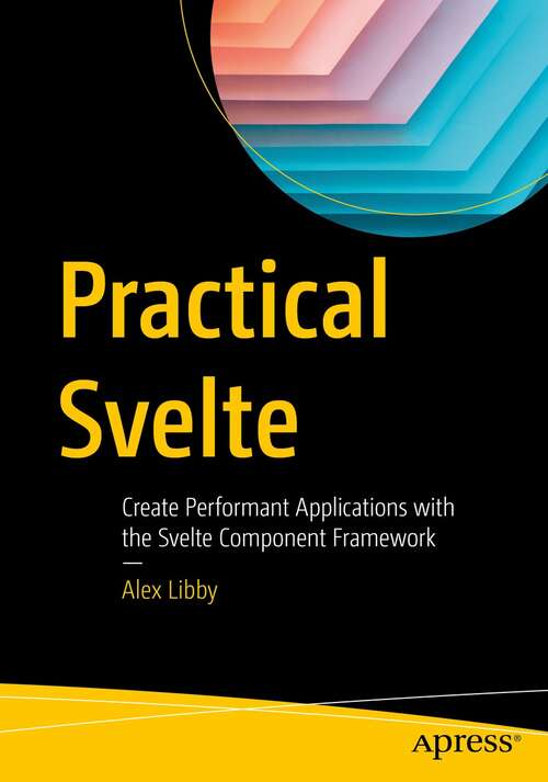 Book cover of Practical Svelte: Create Performant Applications with the Svelte Component Framework (1st ed.)
