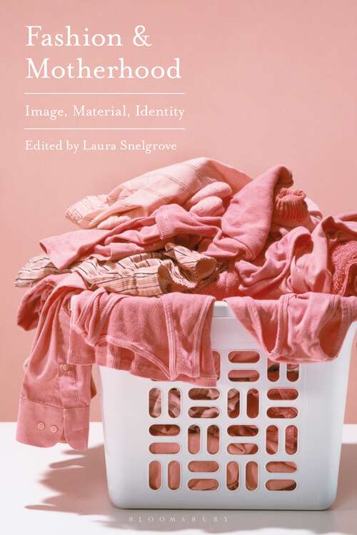 Book cover of Fashion and Motherhood: Image, Material, Identity