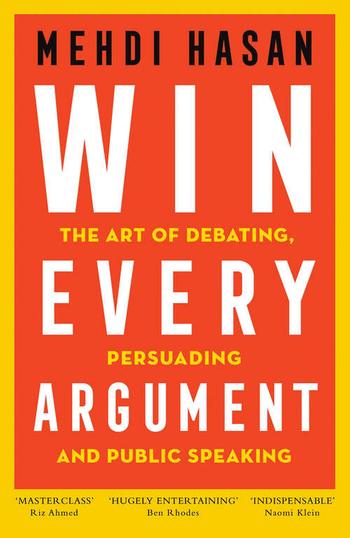 Book cover of Win Every Argument: The Art of Debating, Persuading and Public Speaking