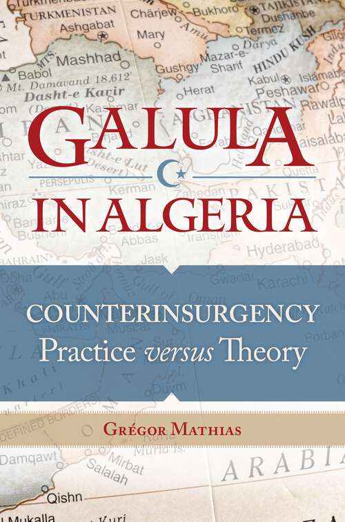 Book cover of Galula in Algeria: Counterinsurgency Practice versus Theory (Praeger Security International)