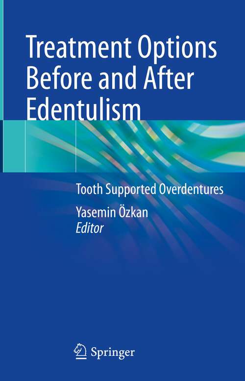 Book cover of Treatment Options Before and After Edentulism: Tooth Supported Overdentures (1st ed. 2023)