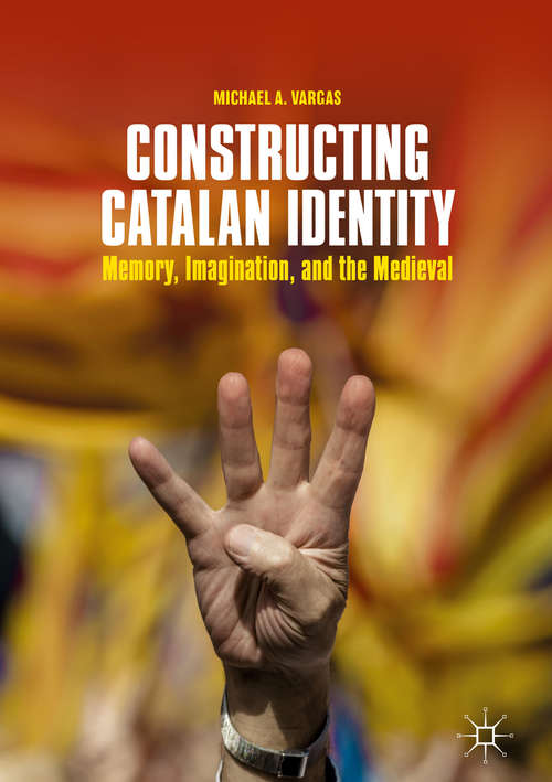 Book cover of Constructing Catalan Identity: Memory, Imagination, and the Medieval