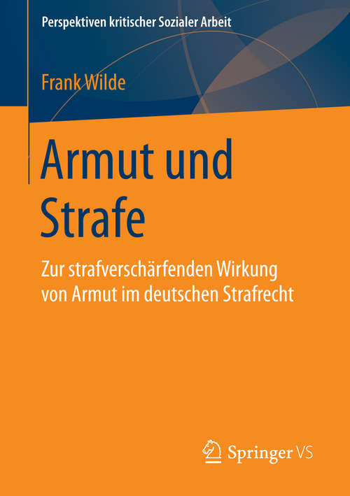 Book cover of Armut und Strafe: Zur strafverschärfenden Wirkung von Armut im deutschen Strafrecht (1. Aufl. 2016) (Perspektiven kritischer Sozialer Arbeit #27)