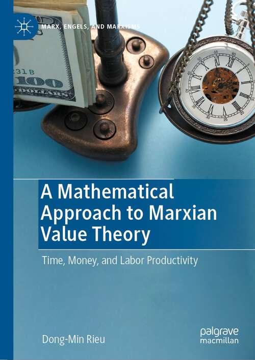 Book cover of A Mathematical Approach to Marxian Value Theory: Time, Money, and Labor Productivity (1st ed. 2022) (Marx, Engels, and Marxisms)