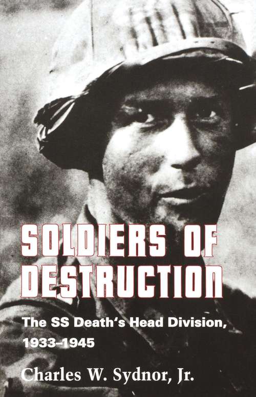 Book cover of Soldiers of Destruction: The SS Death's Head Division, 1933-1945
