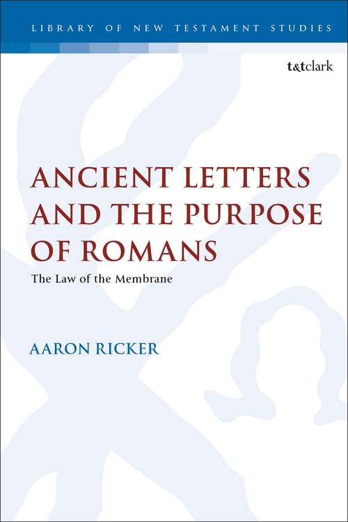 Book cover of Ancient Letters and the Purpose of Romans: The Law of the Membrane (The Library of New Testament Studies #630)