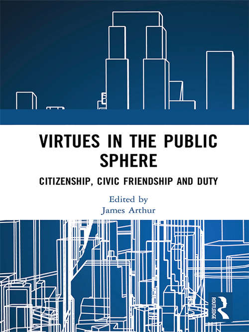 Book cover of Virtues in the Public Sphere: Citizenship, Civic Friendship and Duty