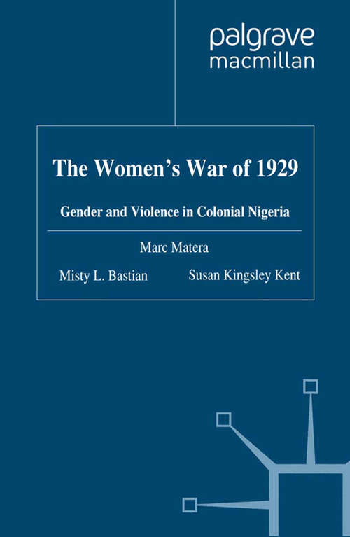 Book cover of The Women's War of 1929: Gender and Violence in Colonial Nigeria (2012)