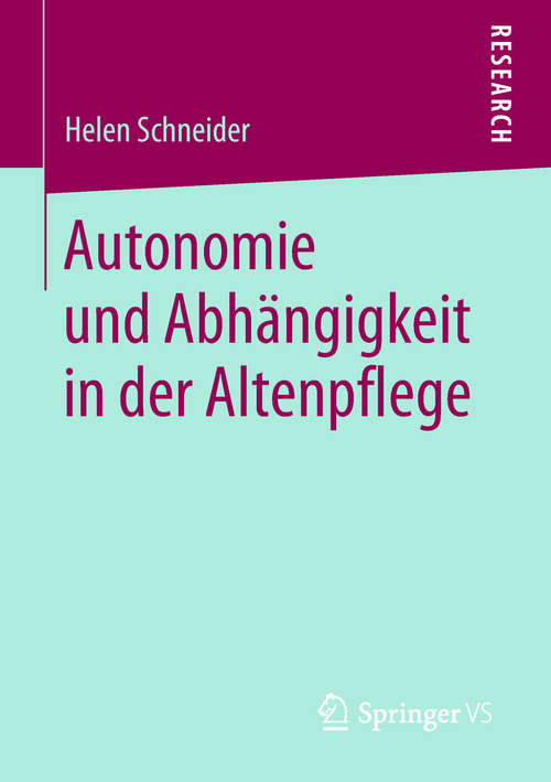 Book cover of Autonomie und Abhängigkeit in der Altenpflege