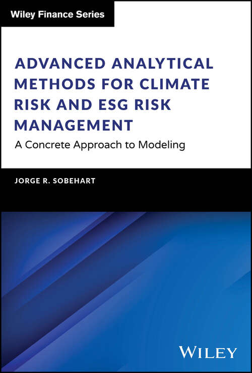 Book cover of Advanced Analytical Methods for Climate Risk and ESG Risk Management: A Concrete Approach to Modeling (The Wiley Finance Series)