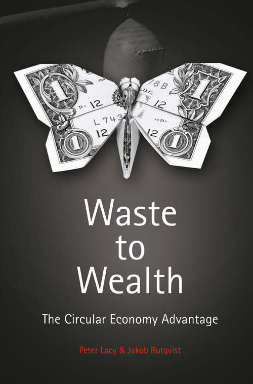 Book cover of Waste to Wealth: The Circular Economy Advantage (1st ed. 2015)