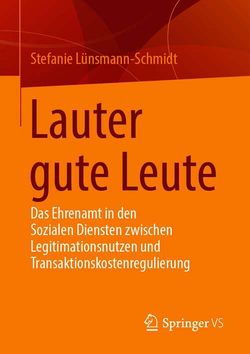 Book cover of Lauter gute Leute: Das Ehrenamt in den Sozialen Diensten zwischen Legitimationsnutzen und Transaktionskostenregulierung (1. Aufl. 2021)