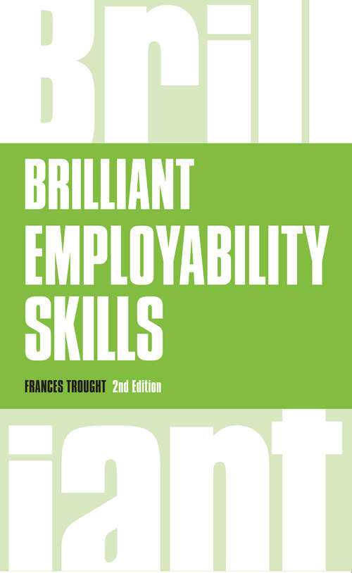 Book cover of Brilliant Employability Skills: How To Stand Out From The Crowd In The Graduate Job Market (2) (Brilliant Business Ser.)