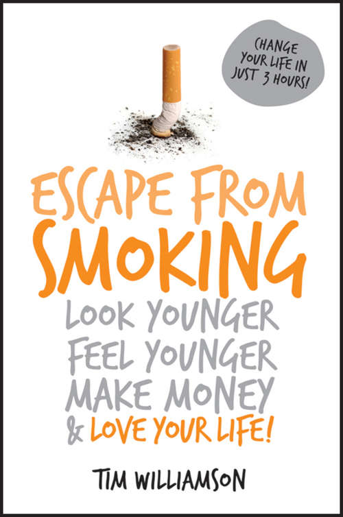 Book cover of Escape from Smoking: Look Younger, Feel Younger, Make Money and Love Your Life!