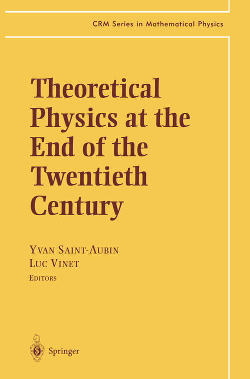 Book cover of Theoretical Physics at the End of the Twentieth Century: Lecture Notes of the CRM Summer School, Banff, Alberta (2002) (CRM Series in Mathematical Physics)