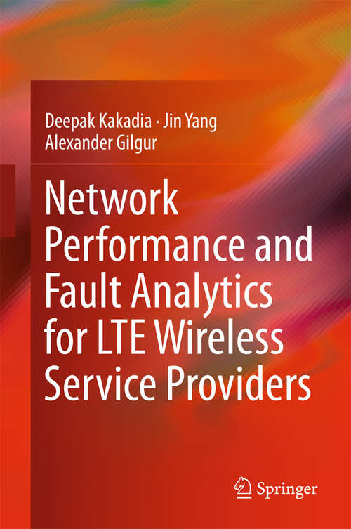 Book cover of Network Performance and Fault Analytics for LTE Wireless Service Providers (1st ed. 2017)