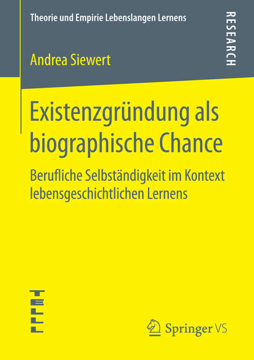 Book cover of Existenzgründung als biographische Chance: Berufliche Selbständigkeit im Kontext lebensgeschichtlichen Lernens (1. Aufl. 2016) (Theorie und Empirie Lebenslangen Lernens)