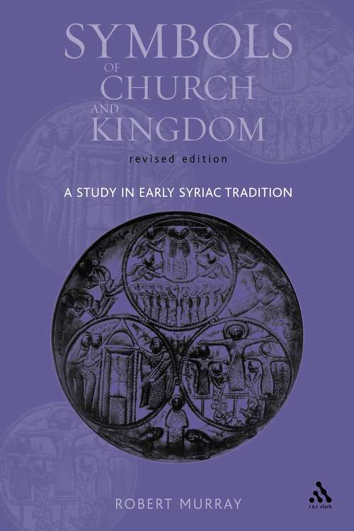 Book cover of Symbols of Church and Kingdom: A Study in Early Syriac Tradition