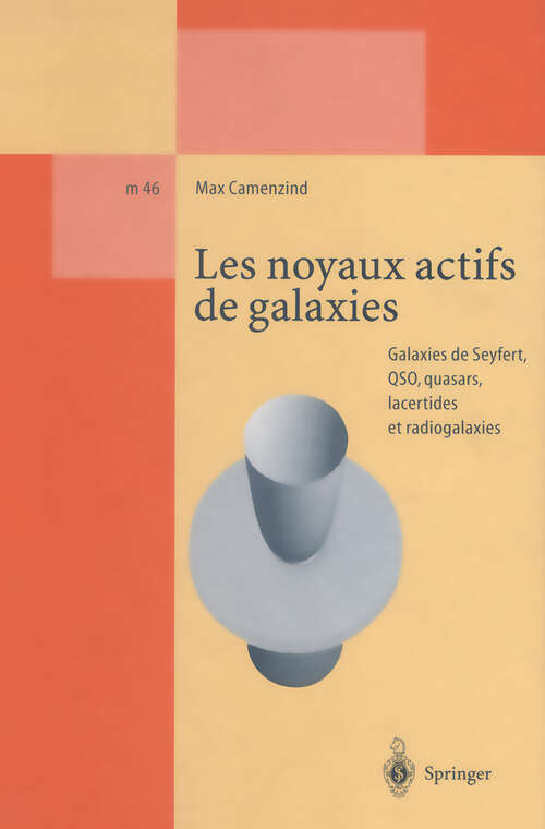 Book cover of Les noyaux actifs de galaxies: Galaxies de Seyfert, QSO, quasars, lacertides et radiogalaxies (1997) (Lecture Notes in Physics Monographs #46)