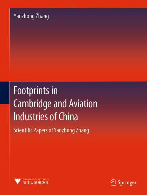 Book cover of Footprints in Cambridge and Aviation Industries of China: Scientific Papers of Yanzhong Zhang (1st ed. 2021)