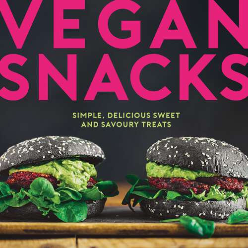 Book cover of Vegan Snacks: Simple, Delicious Sweet and Savoury Treats