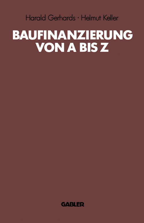 Book cover of Baufinanzierung von A bis Z: Alles über Bauen, Kaufen, Finanzieren, Mieten, Verpachten, Versichern, Verwerten und Versteigern von Immobilien (1988)