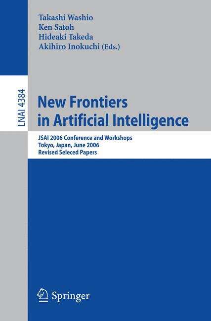 Book cover of New Frontiers in Artificial Intelligence: JSAI 2006 Conference andWorkshops (2007) (Lecture Notes in Computer Science #4384)