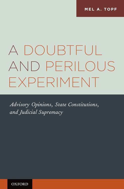 Book cover of A Doubtful and Perilous Experiment: Advisory Opinions, State Constitutions, and Judicial Supremacy