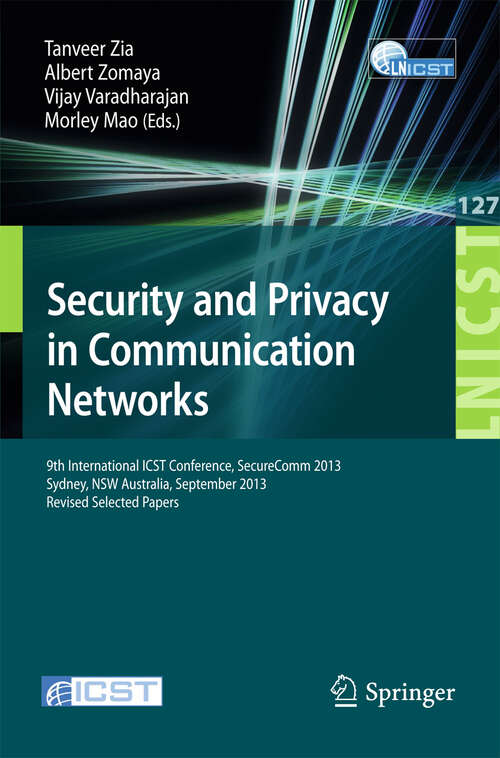 Book cover of Security and Privacy in Communication Networks: 9th International ICST Conference, SecureComm 2013, Revised Selected Papers (2013) (Lecture Notes of the Institute for Computer Sciences, Social Informatics and Telecommunications Engineering #127)