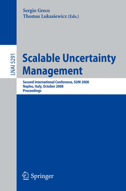 Book cover of Scalable Uncertainty Management: Second International Conference, SUM 2008, Naples, Italy, October 1-3, 2008, Proceedings (2008) (Lecture Notes in Computer Science #5291)