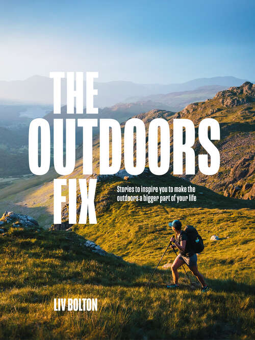Book cover of The Outdoors Fix: Stories to inspire you to make the outdoors a bigger part of your life