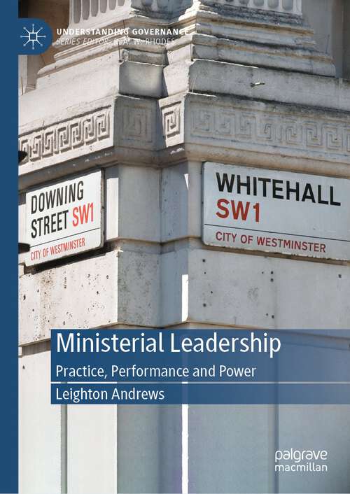 Book cover of Ministerial Leadership: Practice, Performance and Power (1st ed. 2024) (Understanding Governance)