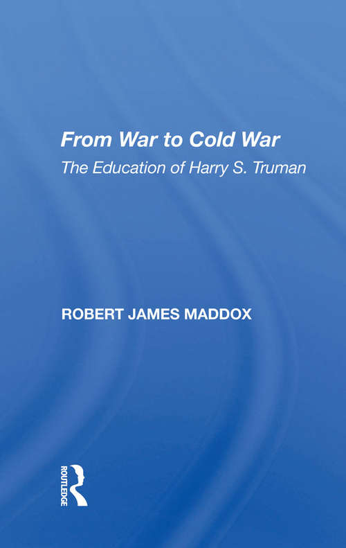 Book cover of From War To Cold War: The Education Of Harry S. Truman