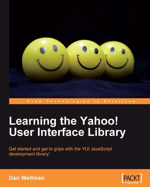 Book cover of Learning the Yahoo! User Interface library: Get Started And Get To Grips With The Yui Javascript Development Library!