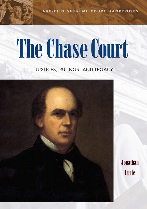 Book cover of The Chase Court: Justices, Rulings, and Legacy (ABC-CLIO Supreme Court Handbooks)