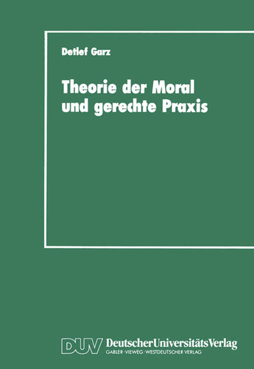 Book cover of Theorie der Moral und gerechte Praxis: Zur Rekonstruktion und Weiterführung des Kohlbergschen Wissenschaftsprogramms (1989)