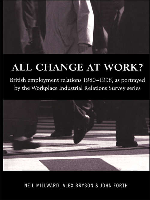Book cover of All Change at Work?: British Employment Relations 1980-98, Portrayed by the Workplace Industrial Relations Survey Series