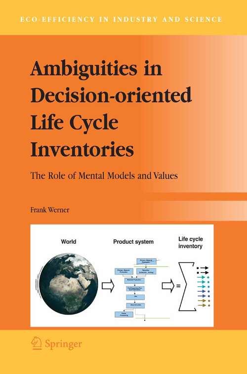 Book cover of Ambiguities in Decision-oriented Life Cycle Inventories: The Role of Mental Models and Values (2005) (Eco-Efficiency in Industry and Science #17)