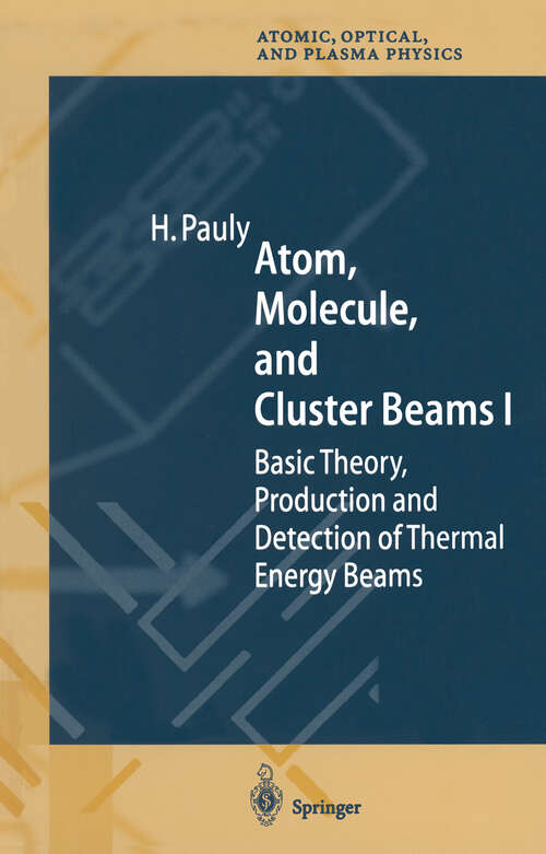 Book cover of Atom, Molecule, and Cluster Beams I: Basic Theory, Production and Detection of Thermal Energy Beams (2000) (Springer Series on Atomic, Optical, and Plasma Physics #28)