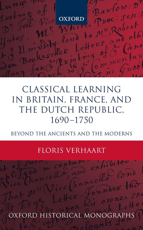 Book cover of Classical Learning in Britain, France, and the Dutch Republic, 1690-1750: Beyond the Ancients and the Moderns (Oxford Historical Monographs)