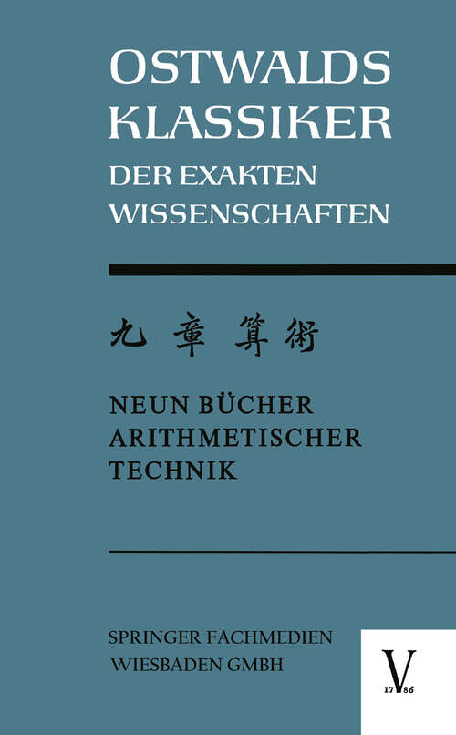 Book cover of Chiu Chang Suan Shu / Neun Bücher Arithmetischer Technik: Ein chinesisches Rechenbuch für den praktischen Gebrauch aus der frühen Hanzeit (202 v.Chr. bis 9 n.Chr.) (1968) (Ostwalds Klassiker der Exakten Wissenschaften #4)