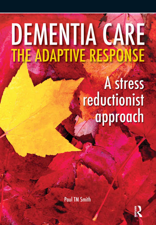 Book cover of Dementia Care - The Adaptive Response: A Stress Reductionist Approach